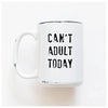 Can't Adult Today (White)